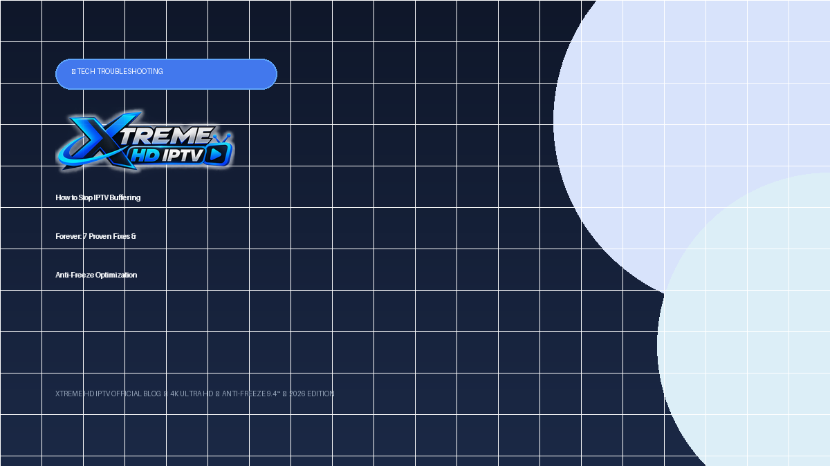 How to Stop IPTV Buffering Forever: 7 Proven Fixes & Anti-Freeze Optimization